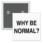 Why Be Normal? Pinback Button