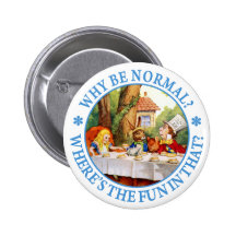 WHY BE NORMAL? WHERE'S THE FUN IN THAT? BUTTON