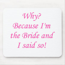 Why? Because I'm The Bride And I Said So! Mouse Mats