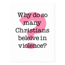 Why Do Christians Believe In Violence Post Card