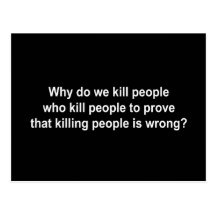 Why do we kill people who kill people to prove kil postcards