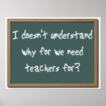 Why For Need Teachers Funny Print Poster Humour