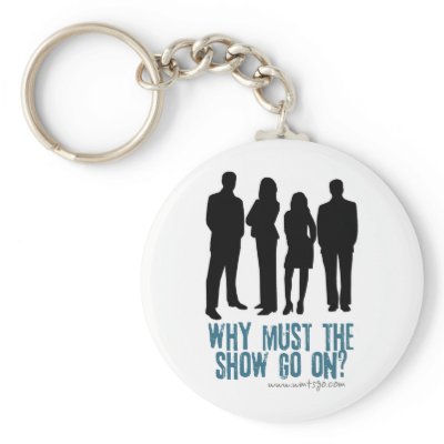 Why Must The Show Go On? Logo Key Chains by wmtsgo