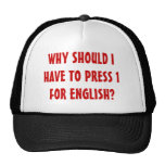 WHY SHOULD I HAVE TO PRESS 1 FOR ENGLISH? TRUCKER HATS