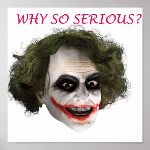 WHY so serious Print