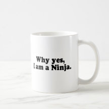 WHY YES, I AM A NINJA. COFFEE MUGS