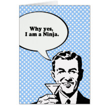 WHY YES, I AM A NINJA. GREETING CARD