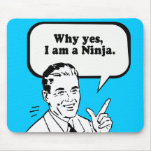 WHY YES, I AM A NINJA. MOUSEPAD