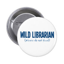 Wild Librarian - Please Do Not Feed Pinback Button