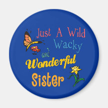 Wild Wacky Wonderful Sister Refrigerator Magnet