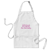 Will Cook For Shoes No Seriously Aprons