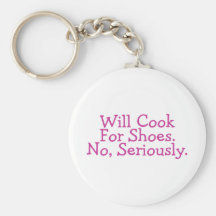 Will Cook For Shoes No Seriously Key Chain