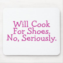 Will Cook For Shoes No Seriously Mouse Pads