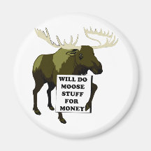 Will Do Moose Stuff For Money Refrigerator Magnets