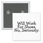Will Work For Shoes No Seriously Pin
