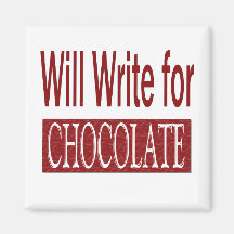 Will Write for Chocolate Gift for Writers Magnets