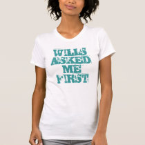 WILLS ASKED ME FIRST t-shirts