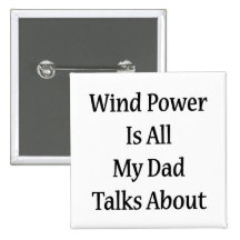 Wind Power Is All My Dad Talks About Pinback Buttons