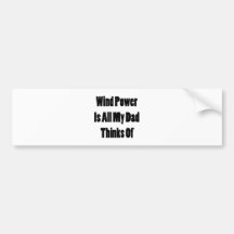 Wind Power Is All My Dad Thinks Of Bumper Stickers