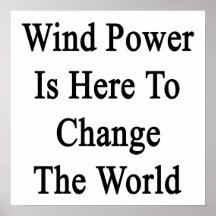 Wind Power Is Here To Change The World Print