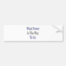 Wind Power Is The Way To Go Bumper Sticker