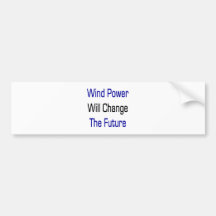 Wind Power Will Change The Future Bumper Stickers
