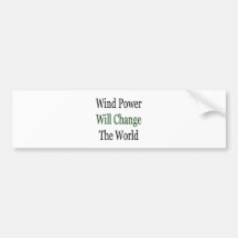 Wind Power Will Change The World Bumper Stickers