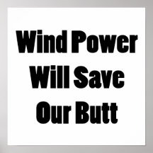 Wind Power Will Save Our Butt Poster