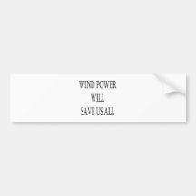 Wind Power Will Save Us All Bumper Stickers