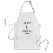 wine, I Like To Cook With Wine..., Sometimes, I... Aprons