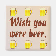 Wish You Were Beer Magnet