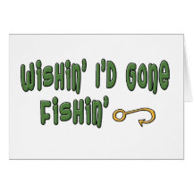 Wishin' I'd Gone Fishin' Greeting Cards