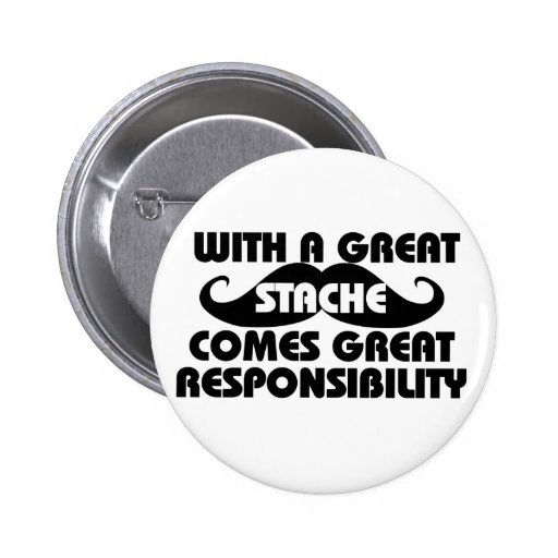 With a Great Stache Comes Great Responsibilities Pin