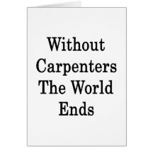 Without Carpenters The World Ends Greeting Card