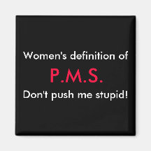 Women's definition of, P.M.S., Don't push me st... Magnets