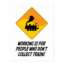 Working Is For People Who Don't Collect Trains Post Cards