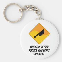 Working Is For People Who Don't Cut Meat Keychain