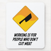 Working Is For People Who Don't Cut Meat Mouse Mat