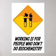 Working Is For People Who Don't Do Biochemistry Posters