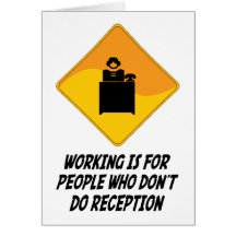 Working Is For People Who Don't Do Reception Cards
