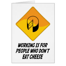 Working Is For People Who Don't Eat Cheese Greeting Cards