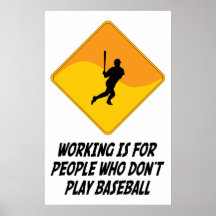 Working Is For People Who Don't Play Baseball Poster