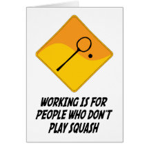 Working Is For People Who Don't Play Squash Card