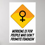 Working Is For People Who Don't Promote Feminism Poster