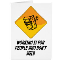 Working Is For People Who Don't Weld Greeting Card