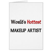 Worlds Hottest Makeup Artist Greeting Cards