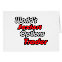 World's Sexiest Options Trader Greeting Card