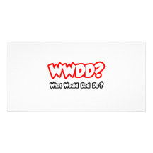 WWDD...What Would Dad Do? Personalized Photo Card