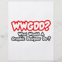 WWGDD...What Would a Graphic Designer Do? Custom Flyer