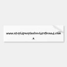 www.stupidpeopleshouldntbreed.com bumper stickers